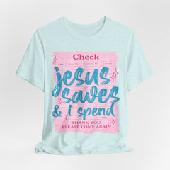Jesus Saves & I Spend Tee