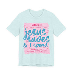 Jesus Saves & I Spend Tee