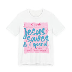 Jesus Saves & I Spend Tee