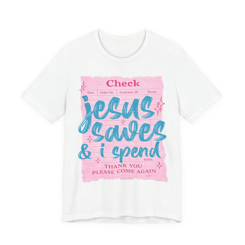 Jesus Saves & I Spend Tee