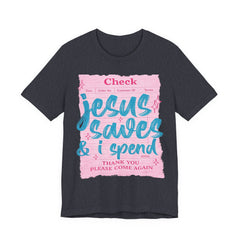 Jesus Saves & I Spend Tee