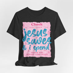 Jesus Saves & I Spend Tee
