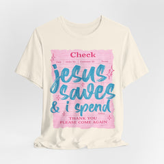 Jesus Saves & I Spend Tee