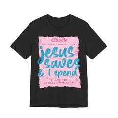 Jesus Saves & I Spend Tee
