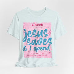 Jesus Saves & I Spend Tee