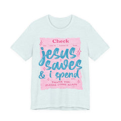 Jesus Saves & I Spend Tee