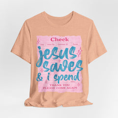 Jesus Saves & I Spend Tee