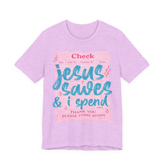 Jesus Saves & I Spend Tee