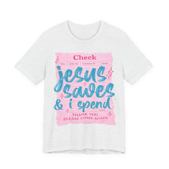 Jesus Saves & I Spend Tee